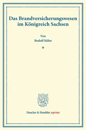 Kühn |  Das Brandversicherungswesen im Königreich Sachsen. | Buch |  Sack Fachmedien