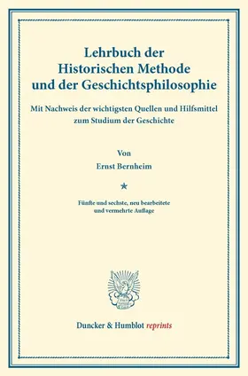 Bernheim |  Lehrbuch der Historischen Methode und der Geschichtsphilosophie | Buch |  Sack Fachmedien
