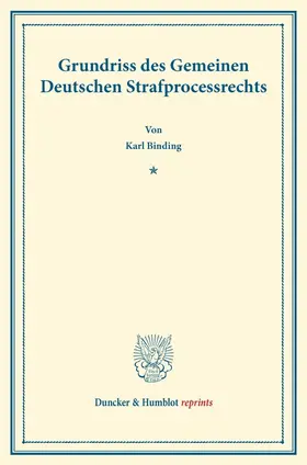 Binding |  Grundriss des Gemeinen Deutschen Strafprocessrechts. | Buch |  Sack Fachmedien