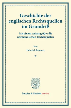 Brunner |  Geschichte der englischen Rechtsquellen im Grundriß | Buch |  Sack Fachmedien