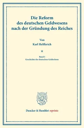 Helfferich |  Die Reform des deutschen Geldwesens nach der Gründung des Reiches. | Buch |  Sack Fachmedien