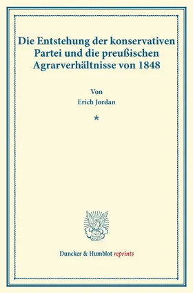 Jordan |  Die Entstehung der konservativen Partei und die preußischen Agrarverhältnisse von 1848 | Buch |  Sack Fachmedien