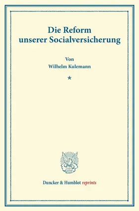 Kulemann |  Die Reform unserer Socialversicherung. | Buch |  Sack Fachmedien