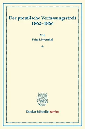 Löwenthal |  Der preußische Verfassungsstreit 1862¿1866. | Buch |  Sack Fachmedien