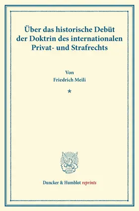 Meili | Über das historische Debüt der Doktrin des internationalen Privat- und Strafrechts. | Buch | 978-3-428-16644-2 | sack.de