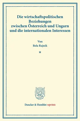Rajnik |  Die wirtschaftspolitischen Beziehungen zwischen Österreich und Ungarn und die internationalen Interessen. | Buch |  Sack Fachmedien
