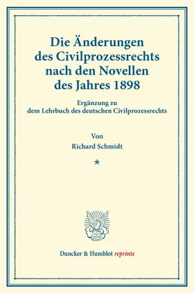 Schmidt |  Die Änderungen des Civilprozessrechts nach den Novellen des Jahres 1898. | Buch |  Sack Fachmedien