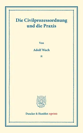 Wach |  Die Civilprozessordnung und die Praxis. | Buch |  Sack Fachmedien