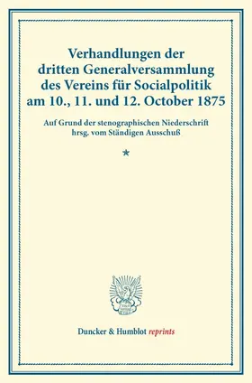  Verhandlungen der dritten Generalversammlung des Vereins für Socialpolitik am 10., 11. und 12. October 1875. | Buch |  Sack Fachmedien