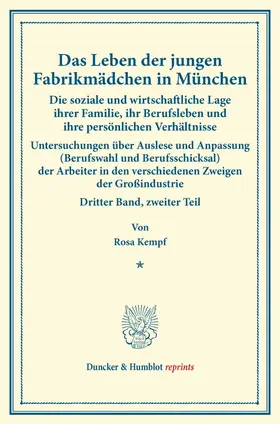 Kempf |  Das Leben der jungen Fabrikmädchen in München. Die soziale und wirtschaftliche Lage ihrer Familie, ihr Berufsleben und ihre persönlichen Verhältnisse. Nach statistischen Erhebungen dargestellt an der Lage von 270 Fabrikarbeiterinnen | Buch |  Sack Fachmedien