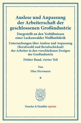 Herrmann |  Auslese und Anpassung der Arbeiterschaft der geschlossenen Großindustrie. Dargestellt an den Verhältnissen einer Luckenwalder Wollhutfabrik. | Buch |  Sack Fachmedien