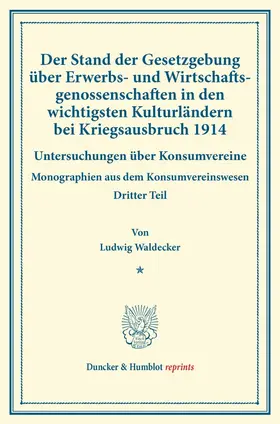 Waldecker / Thiel / Wilbrandt |  Der Stand der Gesetzgebung über Erwerbs- und Wirtschaftsgenossenschaften in den wichtigsten Kulturländern bei Kriegsausbruch 1914. | Buch |  Sack Fachmedien