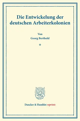 Berthold |  Die Entwickelung der deutschen Arbeiterkolonien. | Buch |  Sack Fachmedien