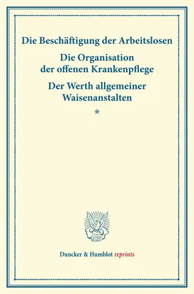  Die Beschäftigung der Arbeitslosen ¿ Die Organisation der offenen Krankenpflege ¿ Der Werth allgemeiner Waisenanstalten. | Buch |  Sack Fachmedien