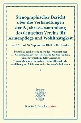 / |  Stenographischer Bericht über die Verhandlungen der 9. Jahresversammlung des deutschen Vereins für Armenpflege und Wohlthätigkeit am 25. und 26. September 1888 in Karlsruhe, betreffend geschlossene oder offene Waisenpflege; die Wohnungsfrage | Buch |  Sack Fachmedien