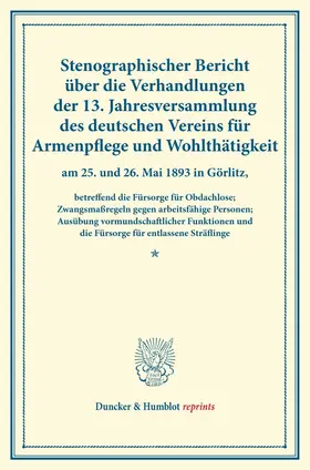 / |  Stenographischer Bericht über die Verhandlungen der 13. Jahresversammlung des deutschen Vereins für Armenpflege und Wohlthätigkeit am 25. und 26. Mai 1893 in Görlitz, | Buch |  Sack Fachmedien
