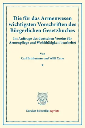 Brinkmann / Cuno |  Die für das Armenwesen wichtigsten Vorschriften des Bürgerlichen Gesetzbuches. | Buch |  Sack Fachmedien