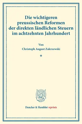 Zakrzewski |  Die wichtigeren preussischen Reformen der direkten ländlichen Steuern im achtzehnten Jahrhundert. | Buch |  Sack Fachmedien