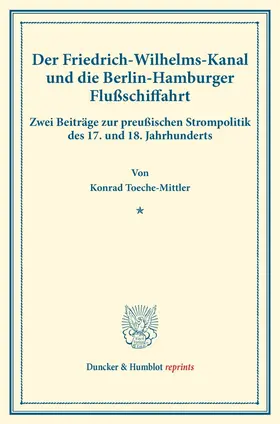 Toeche-Mittler |  Der Friedrich-Wilhelms-Kanal und die Berlin-Hamburger Flußschiffahrt. | Buch |  Sack Fachmedien