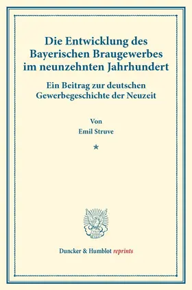 Struve |  Die Entwicklung des Bayerischen Braugewerbes im neunzehnten Jahrhundert. | Buch |  Sack Fachmedien