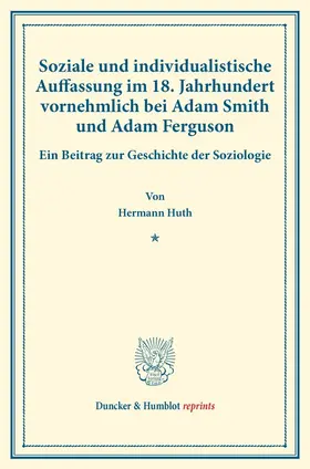 Huth |  Soziale und individualistische Auffassung im 18. Jahrhundert, vornehmlich bei Adam Smith und Adam Ferguson. | Buch |  Sack Fachmedien