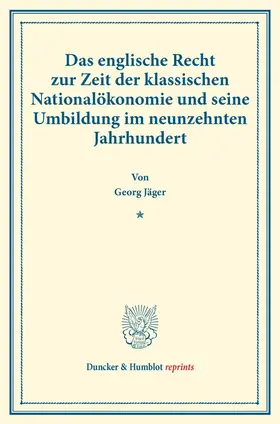 Jäger |  Das englische Recht zur Zeit der klassischen Nationalökonomie und seine Umbildung im neunzehnten Jahrhundert. | Buch |  Sack Fachmedien