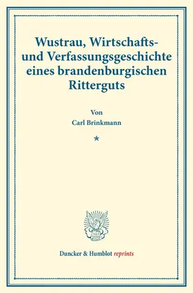 Brinkmann |  Wustrau, Wirtschafts- und Verfassungsgeschichte eines brandenburgischen Ritterguts. | Buch |  Sack Fachmedien