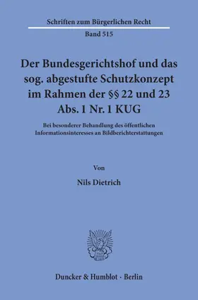 Dietrich |  Der Bundesgerichtshof und das sog. abgestufte Schutzkonzept im Rahmen der §§ 22 und 23 Abs. 1 Nr. 1 KUG. | Buch |  Sack Fachmedien
