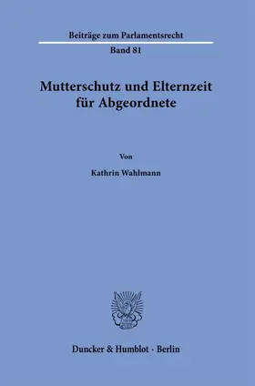Wahlmann |  Mutterschutz und Elternzeit für Abgeordnete | Buch |  Sack Fachmedien