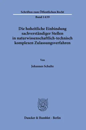 Schulte |  Die hoheitliche Einbindung sachverständiger Stellen in naturwissenschaftlich-technisch komplexen Zulassungsverfahren. | Buch |  Sack Fachmedien