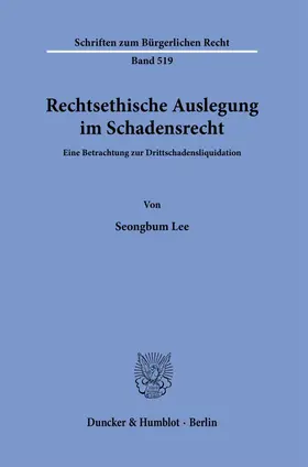 Lee |  Rechtsethische Auslegung im Schadensrecht. | Buch |  Sack Fachmedien