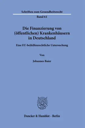 Baier |  Die Finanzierung von (öffentlichen) Krankenhäusern in Deutschland. | Buch |  Sack Fachmedien
