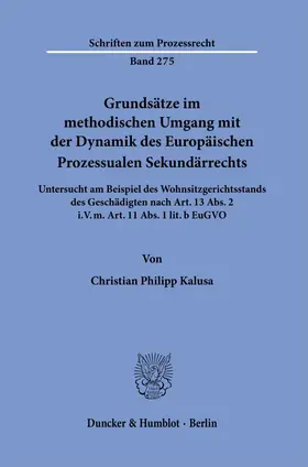 Kalusa |  Grundsätze im methodischen Umgang mit der Dynamik des Europäischen Prozessualen Sekundärrechts. | Buch |  Sack Fachmedien