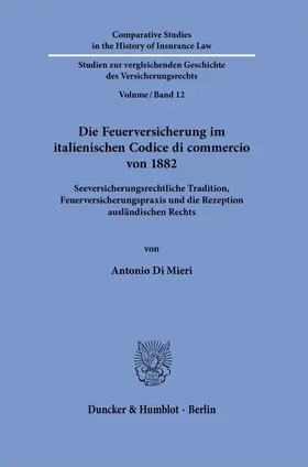 Di Mieri |  Die Feuerversicherung im italienischen Codice di commercio von 1882. | Buch |  Sack Fachmedien