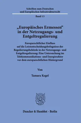 Kegel |  "Europäisches Ermessen" in der Netzzugangs- und Entgeltregulierung. | Buch |  Sack Fachmedien