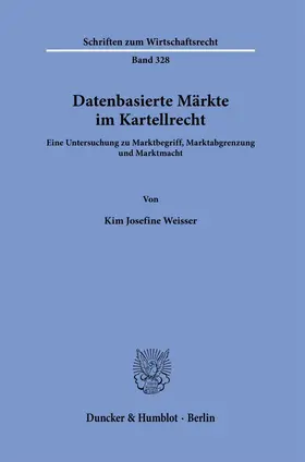 Weisser |  Datenbasierte Märkte im Kartellrecht. | Buch |  Sack Fachmedien