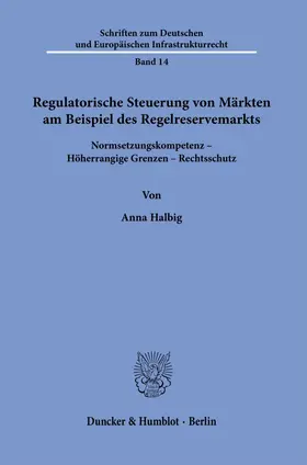 Halbig |  Regulatorische Steuerung von Märkten am Beispiel des Regelreservemarkts. | Buch |  Sack Fachmedien