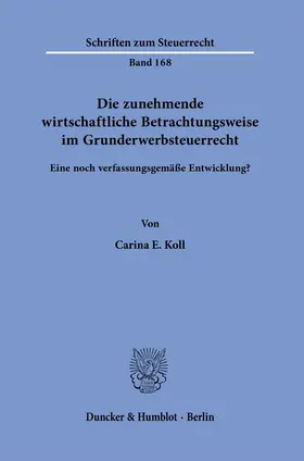 Koll | Die zunehmende wirtschaftliche Betrachtungsweise im Grunderwerbsteuerrecht | Buch | 978-3-428-18386-9 | sack.de