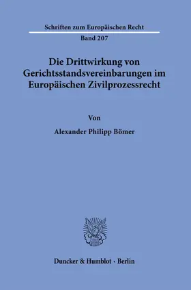 Bömer |  Die Drittwirkung von Gerichtsstandsvereinbarungen im Europäischen Zivilprozessrecht. | Buch |  Sack Fachmedien