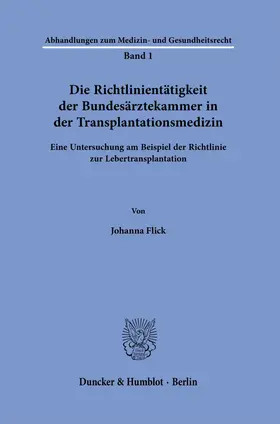 Flick |  Die Richtlinientätigkeit der Bundesärztekammer in der Transplantationsmedizin | Buch |  Sack Fachmedien