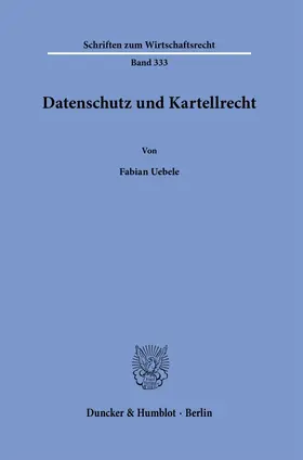 Uebele |  Datenschutz und Kartellrecht. | Buch |  Sack Fachmedien