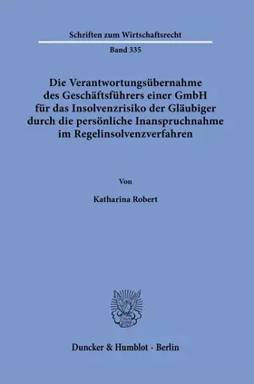 Robert |  Die Verantwortungsübernahme des Geschäftsführers einer GmbH für das Insolvenzrisiko der Gläubiger durch die persönliche Inanspruchnahme im Regelinsolvenzverfahren | Buch |  Sack Fachmedien