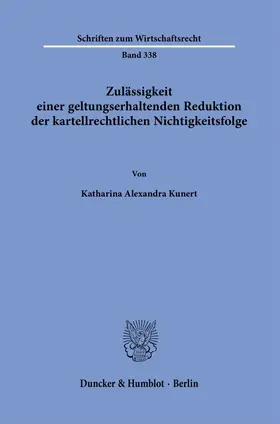 Kunert |  Zulässigkeit einer geltungserhaltenden Reduktion der kartellrechtlichen Nichtigkeitsfolge | Buch |  Sack Fachmedien