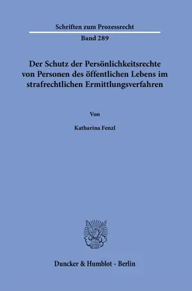Fenzl |  Der Schutz der Persönlichkeitsrechte von Personen des öffentlichen Lebens im strafrechtlichen Ermittlungsverfahren. | Buch |  Sack Fachmedien