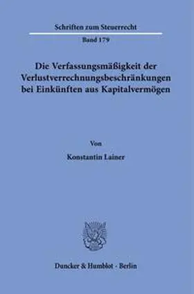 Lainer | Die Verfassungsmäßigkeit der Verlustverrechnungsbeschränkungen bei Einkünften aus Kapitalvermögen. | Buch | 978-3-428-18726-3 | sack.de