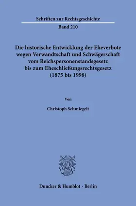 Schmiegelt |  Die historische Entwicklung der Eheverbote wegen Verwandtschaft und Schwägerschaft vom Reichspersonenstandsgesetz bis zum Eheschließungsrechtsgesetz (1875 bis 1998). | Buch |  Sack Fachmedien