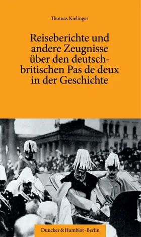 Kielinger |  Reiseberichte und andere Zeugnisse über den deutsch-britischen Pas de deux in der Geschichte. | Buch |  Sack Fachmedien