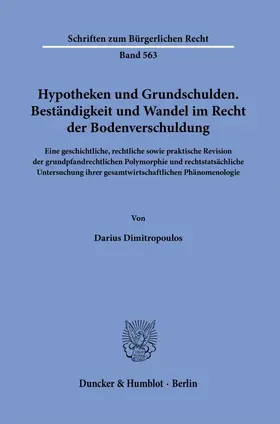 Dimitropoulos |  Hypotheken und Grundschulden. Beständigkeit und Wandel im Recht der Bodenverschuldung. | Buch |  Sack Fachmedien