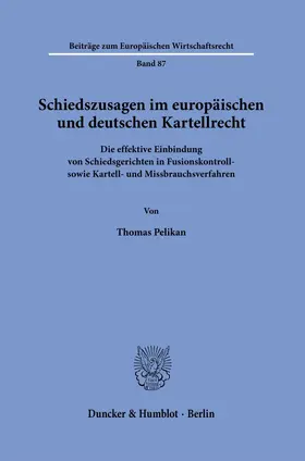 Pelikan |  Schiedszusagen im europäischen und deutschen Kartellrecht | Buch |  Sack Fachmedien