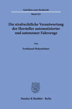 Hohenleitner |  Die strafrechtliche Verantwortung der Hersteller automatisierter und autonomer Fahrzeuge. | Buch |  Sack Fachmedien